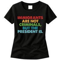 Immigrants Are Not Criminals But The President Is Design  Womens T-Shirt