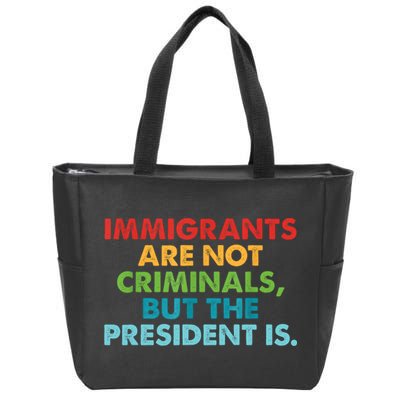 Immigrants Are Not Criminals But The President Is Design  Zip Tote Bag