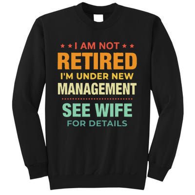 I Am Not Retired Im Under New Management See Wife Detail Sweatshirt