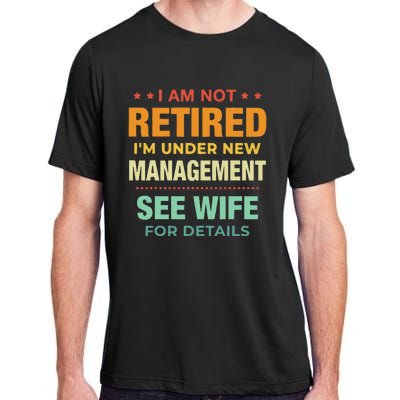 I Am Not Retired Im Under New Management See Wife Detail Adult ChromaSoft Performance T-Shirt