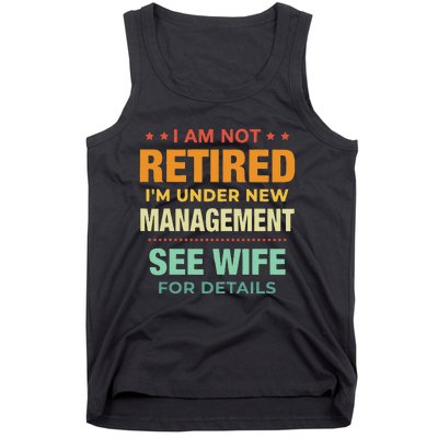 I Am Not Retired Im Under New Management See Wife Detail Tank Top