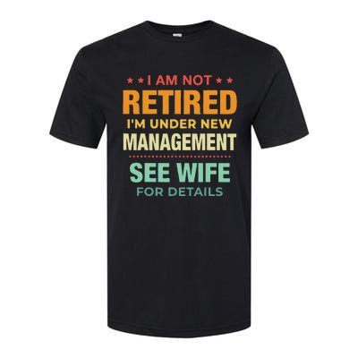 I Am Not Retired Im Under New Management See Wife Detail Softstyle CVC T-Shirt