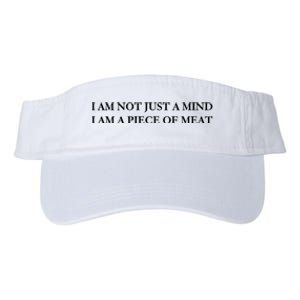 I Am Not Just A Mind I Am A Piece Of Meat Valucap Bio-Washed Visor