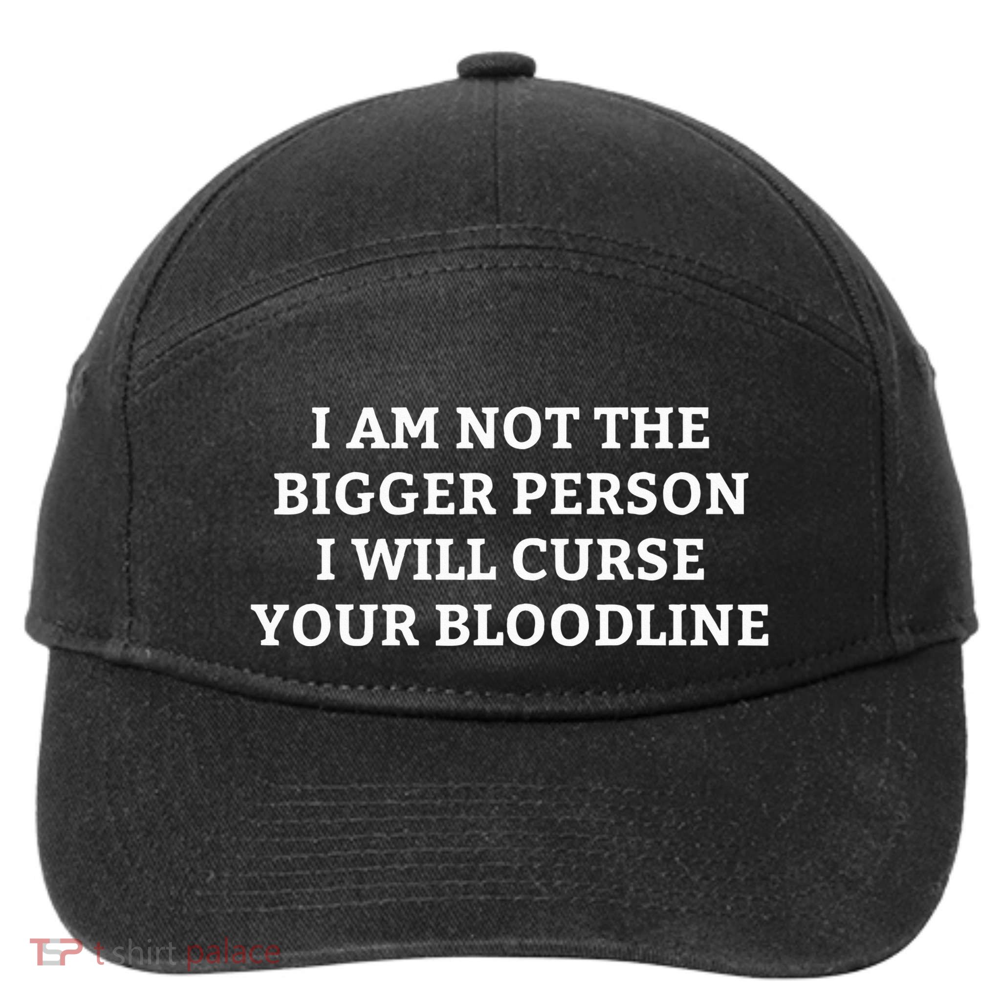 I Am Not The Bigger Person I Will Curse Your Bloodline 7-Panel Snapback Hat