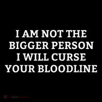 I Am Not The Bigger Person I Will Curse Your Bloodline Flatbill Hat