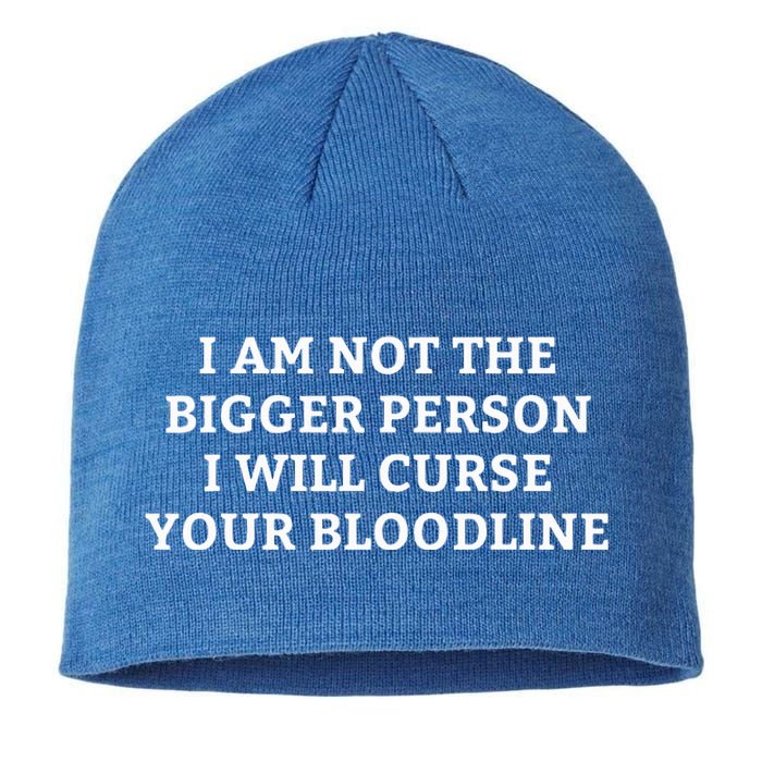 I Am Not The Bigger Person I Will Curse Your Bloodline Sustainable Beanie