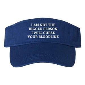 I Am Not The Bigger Person I Will Curse Your Bloodline Valucap Bio-Washed Visor