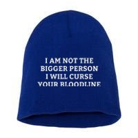 I Am Not The Bigger Person I Will Curse Your Bloodline Short Acrylic Beanie