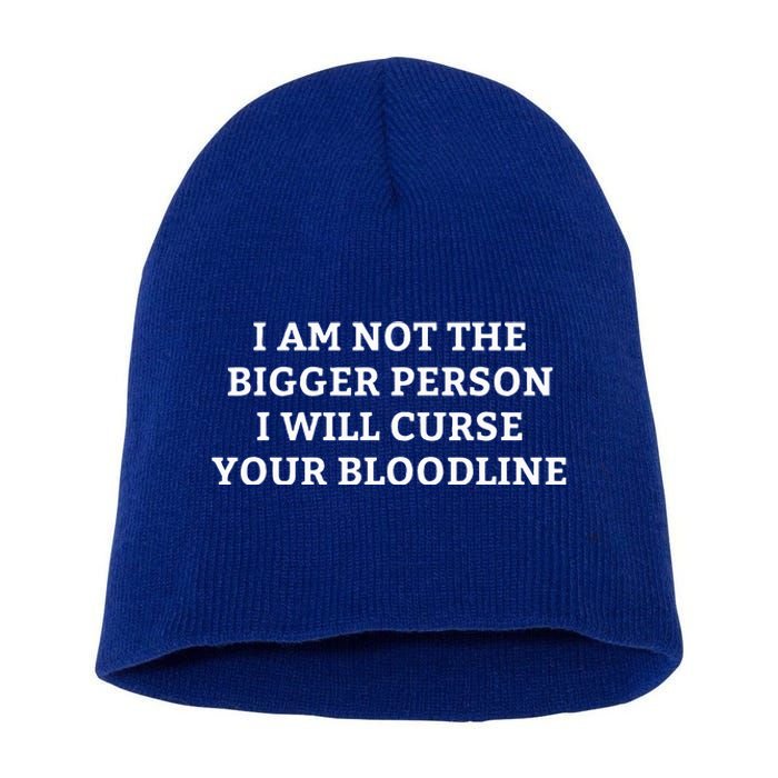 I Am Not The Bigger Person I Will Curse Your Bloodline Short Acrylic Beanie