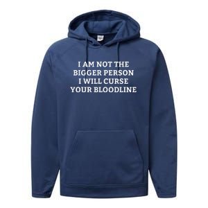 I Am Not The Bigger Person I Will Curse Your Bloodline Performance Fleece Hoodie