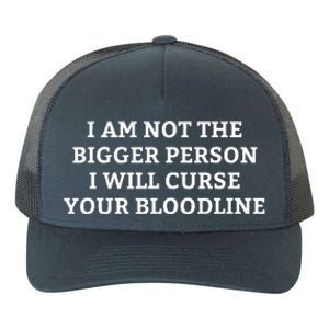 I Am Not The Bigger Person I Will Curse Your Bloodline Yupoong Adult 5-Panel Trucker Hat