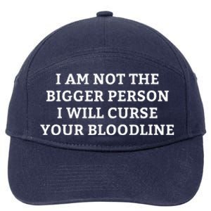 I Am Not The Bigger Person I Will Curse Your Bloodline 7-Panel Snapback Hat