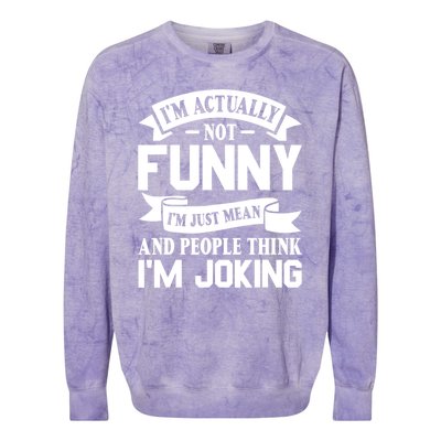 I’m Actually Not Funny I’m Just Mean And People Think I’m Joking Colorblast Crewneck Sweatshirt