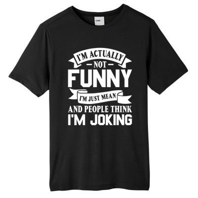 I’m Actually Not Funny I’m Just Mean And People Think I’m Joking Tall Fusion ChromaSoft Performance T-Shirt