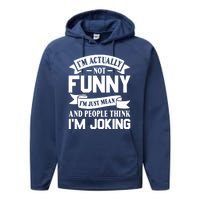 I’m Actually Not Funny I’m Just Mean And People Think I’m Joking Performance Fleece Hoodie