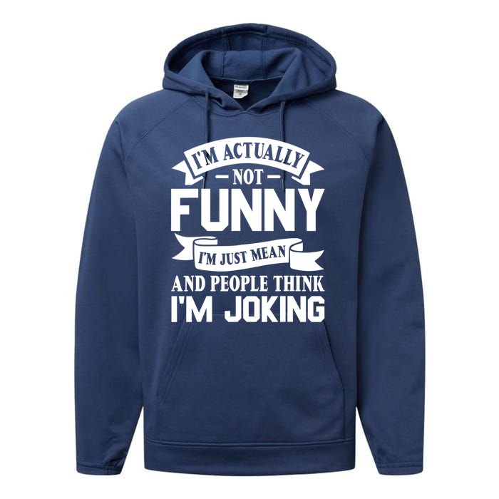 I’m Actually Not Funny I’m Just Mean And People Think I’m Joking Performance Fleece Hoodie