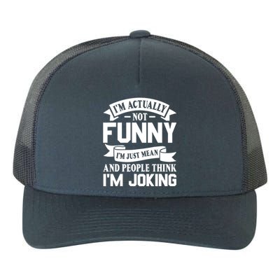 I’m Actually Not Funny I’m Just Mean And People Think I’m Joking Yupoong Adult 5-Panel Trucker Hat