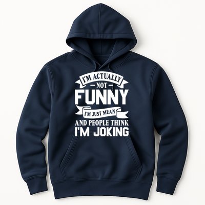 I’m Actually Not Funny I’m Just Mean And People Think I’m Joking Hoodie