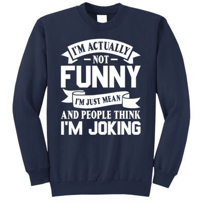 I’m Actually Not Funny I’m Just Mean And People Think I’m Joking Sweatshirt