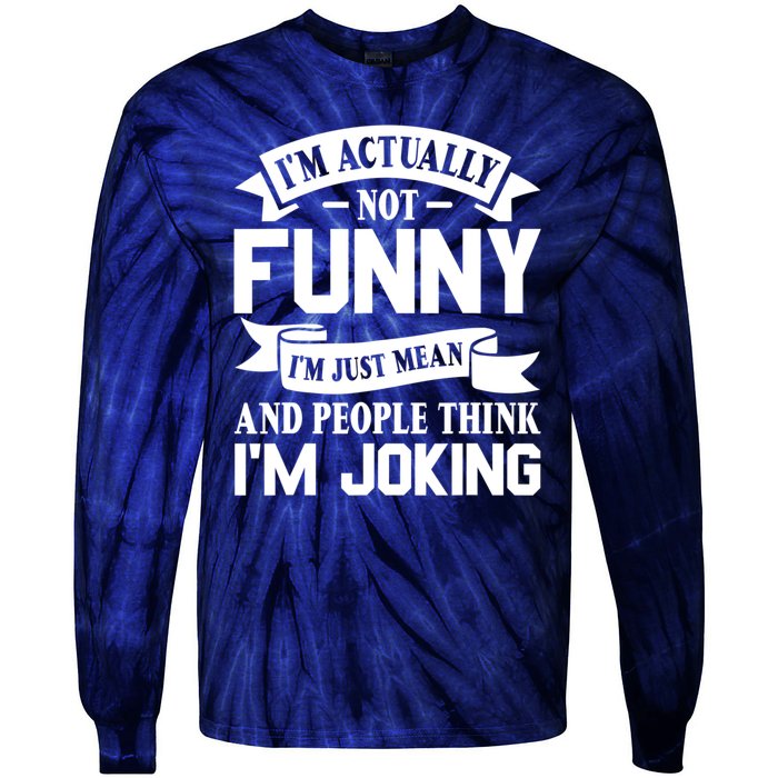 I’m Actually Not Funny I’m Just Mean And People Think I’m Joking Tie-Dye Long Sleeve Shirt