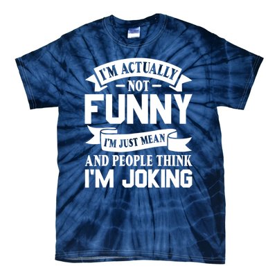 I’m Actually Not Funny I’m Just Mean And People Think I’m Joking Tie-Dye T-Shirt