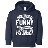 I’m Actually Not Funny I’m Just Mean And People Think I’m Joking Toddler Hoodie