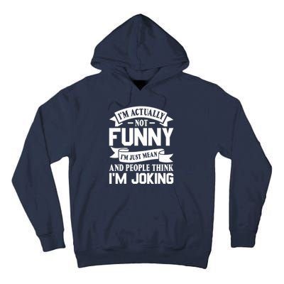 I’m Actually Not Funny I’m Just Mean And People Think I’m Joking Tall Hoodie