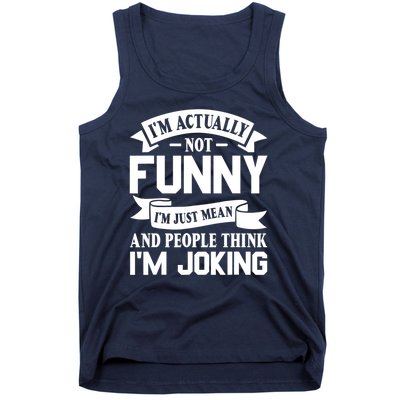 I’m Actually Not Funny I’m Just Mean And People Think I’m Joking Tank Top