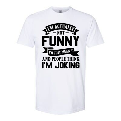 I’m Actually Not Funny I’m Just Mean And People Think I’m Joking Softstyle CVC T-Shirt