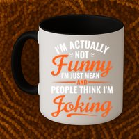 I’m Actually Not Funny I’m Just Mean And People Think I’m Joking Mug