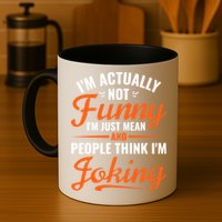 I’m Actually Not Funny I’m Just Mean And People Think I’m Joking Mug