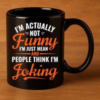 I’m Actually Not Funny I’m Just Mean And People Think I’m Joking 11oz C Handle Ceramic Mug