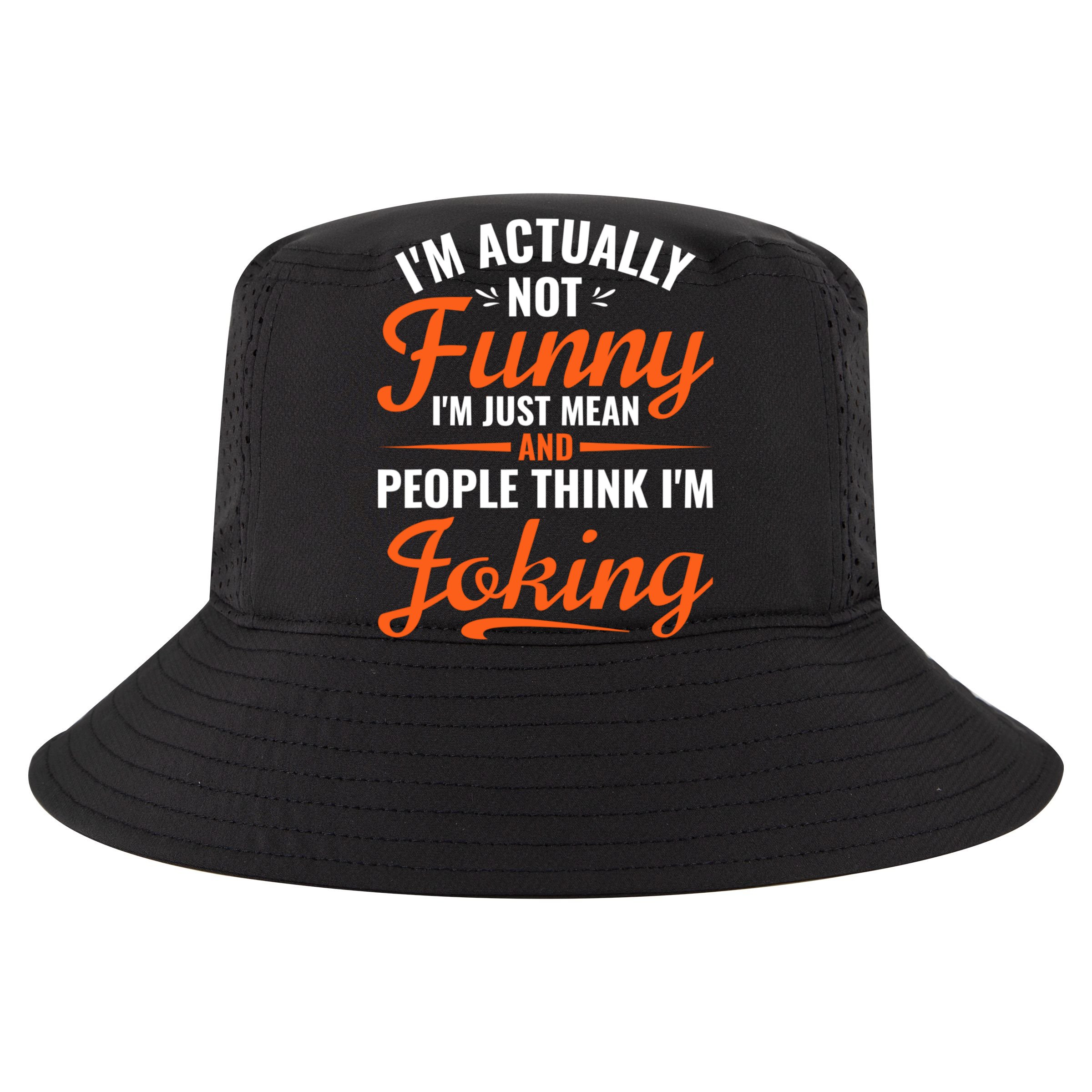 I’m Actually Not Funny I’m Just Mean And People Think I’m Joking Hat
