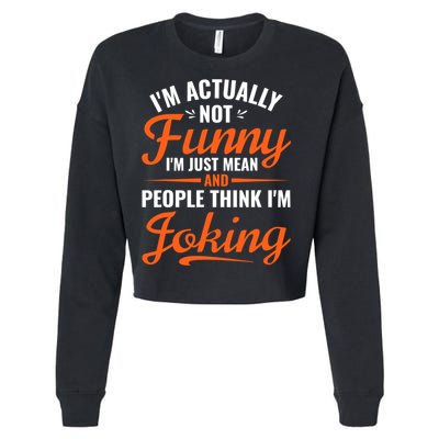 I’m Actually Not Funny I’m Just Mean And People Think I’m Joking Cropped Pullover Crew