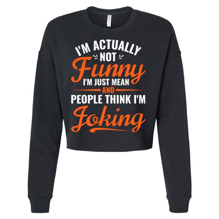 I’m Actually Not Funny I’m Just Mean And People Think I’m Joking Cropped Pullover Crew
