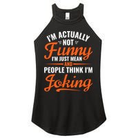 I’m Actually Not Funny I’m Just Mean And People Think I’m Joking Women's Perfect Tri Rocker Tank