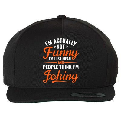 I’m Actually Not Funny I’m Just Mean And People Think I’m Joking Wool Snapback Cap