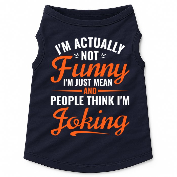I’m Actually Not Funny I’m Just Mean And People Think I’m Joking Doggie Tank