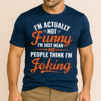 I’m Actually Not Funny I’m Just Mean And People Think I’m Joking Performance Shirt