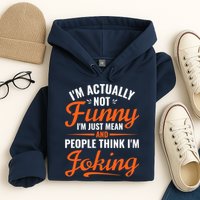 I’m Actually Not Funny I’m Just Mean And People Think I’m Joking Hoodie