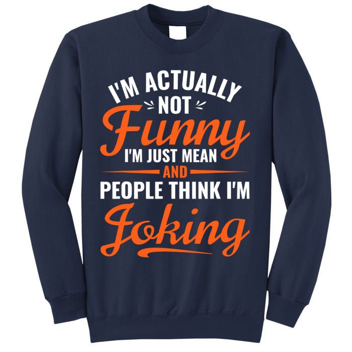 I’m Actually Not Funny I’m Just Mean And People Think I’m Joking Sweatshirt