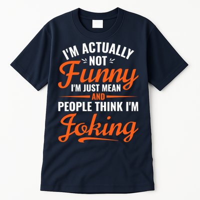 I’m Actually Not Funny I’m Just Mean And People Think I’m Joking Tall T-Shirt