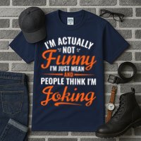 I’m Actually Not Funny I’m Just Mean And People Think I’m Joking Tall T-Shirt