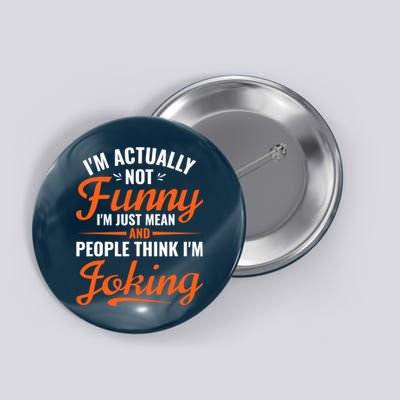 I’m Actually Not Funny I’m Just Mean And People Think I’m Joking Button