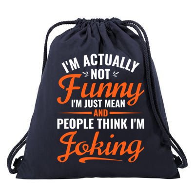I’m Actually Not Funny I’m Just Mean And People Think I’m Joking Drawstring Bag