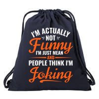 I’m Actually Not Funny I’m Just Mean And People Think I’m Joking Drawstring Bag
