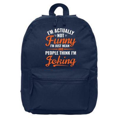 I’m Actually Not Funny I’m Just Mean And People Think I’m Joking 16 in Basic Backpack
