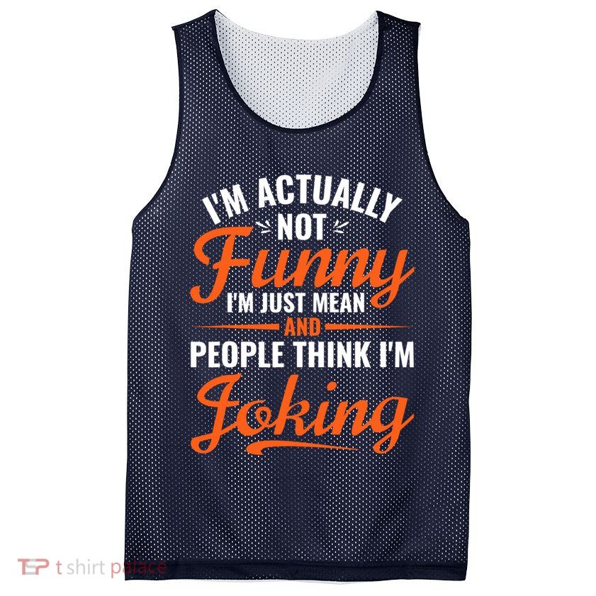 I’m Actually Not Funny I’m Just Mean And People Think I’m Joking Mesh Reversible Basketball Jersey Tank