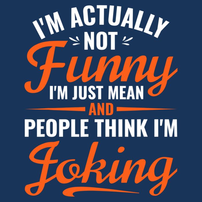 I’m Actually Not Funny I’m Just Mean And People Think I’m Joking Magnet