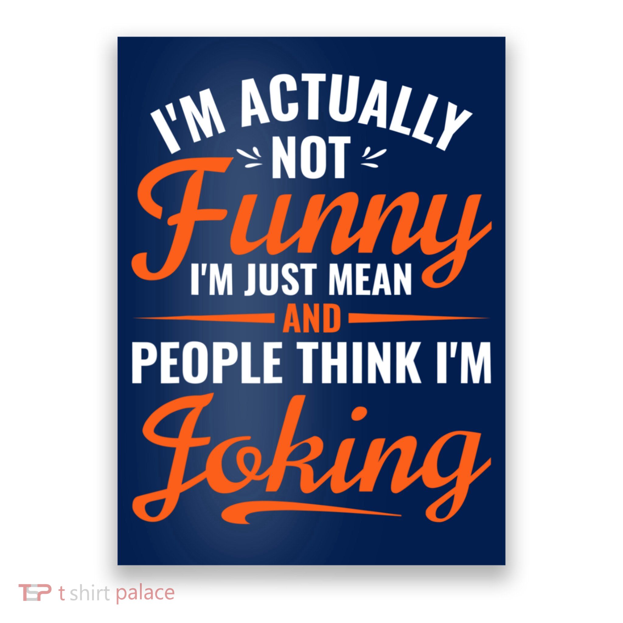 I’m Actually Not Funny I’m Just Mean And People Think I’m Joking Poster